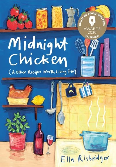 Midnight Chicken (& Other Recipes Worth Living For)