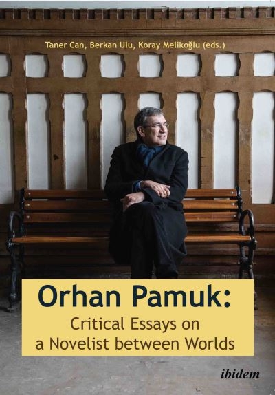 Orhan Pamuk -- Critical Essays on a Novelist Between Worlds