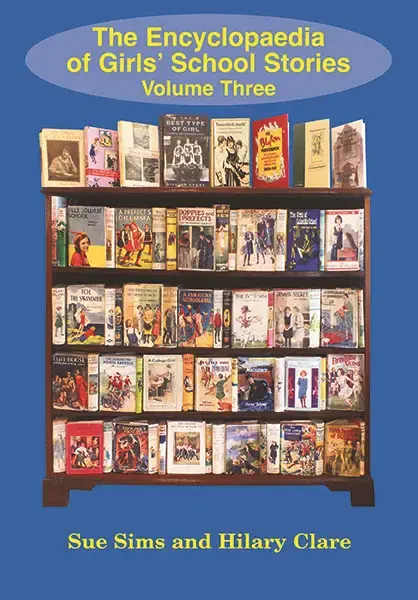 The Encyclopaedia of Girls' School Stories: Volume Three