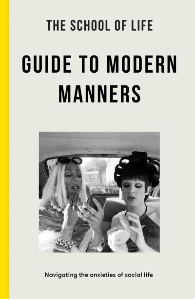 The School of Life Guide To Modern Manners