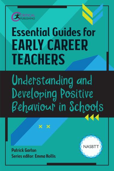 Essential Guides For Early Career Teachers. Understanding and Developing Positive Behaviour in Schools
