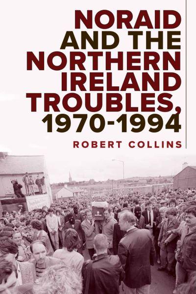 Noraid And The Northern Ireland Troubles H/B