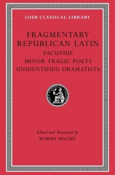 Fragmentary Republican Latin. Volume VII Pacuvius, Minor Tragic Poets, Unidentified Dramatists
