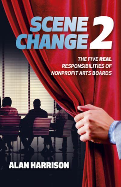 Scene Change. 2 The Five Real Responsibilities of Nonprofit Arts Boards