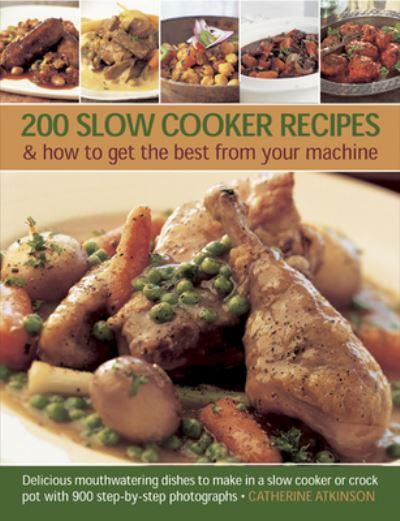 200 Slow Cooker Recipes & How To Get the Best From Your Machine