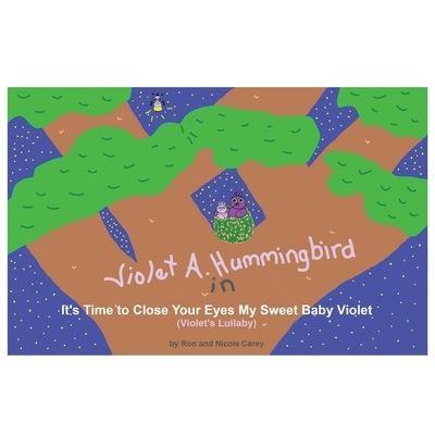 Violet A. Hummingbird in It's Time To Close Your Eyes My Sweet Baby Violet (Violet's Lullaby)