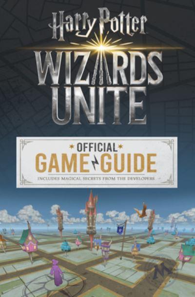 Harry Potter Wizards Unite The Official Game Guide