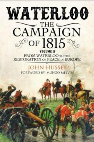 Waterloo Volume II From Waterloo To the Restoration of Peace in Europe