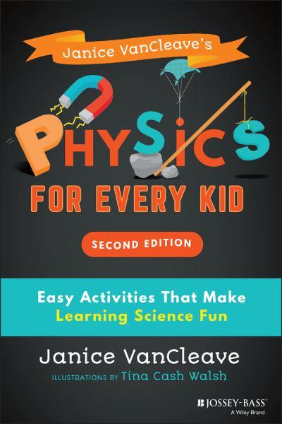 Janice VanCleave's Physics For Every Kid
