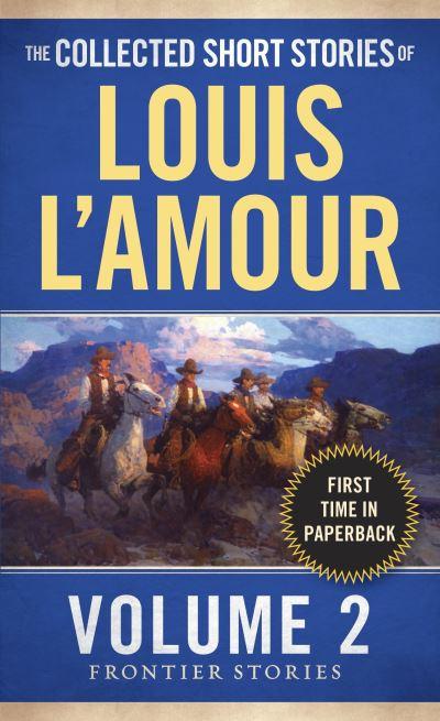 The Collected Short Stories of Louis L'Amour. Vol. 2 Frontier Stories