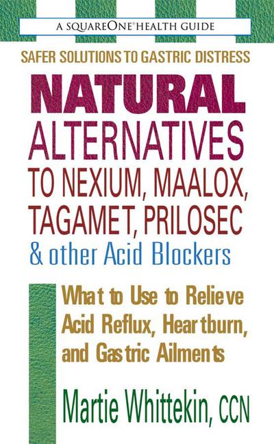 Natural Alternatives To Nexium, Maalox, Tagamet, Prilosec &
