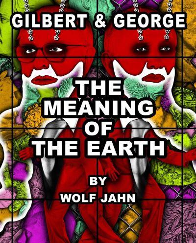 Gilbert & George - the Meaning of the Earth