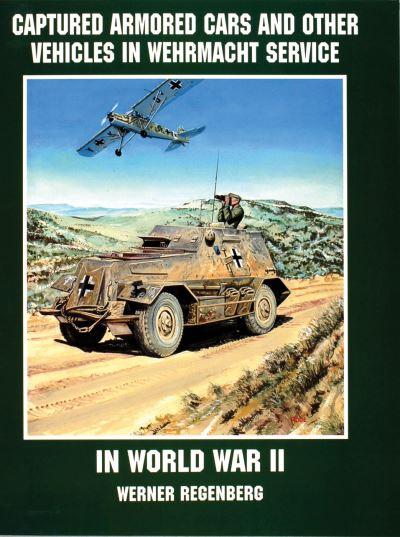 Captured Armored Cars and Vehicles in Wehrmacht Service in W
