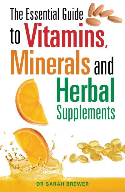 The Essential Guide To Vitamins, Minerals and Herbal Supplements