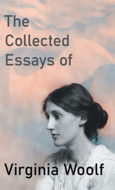 The Collected Essays of Virginia Woolf