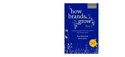 How Brands Grow. Part 2 Including Emerging Markets, Services, Durables, B2B and Luxury Brands