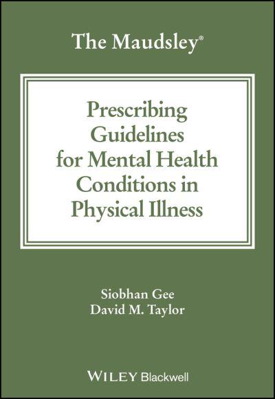 The Maudsley Prescribing Guidelines For Mental Health Conditions in Physical Illness