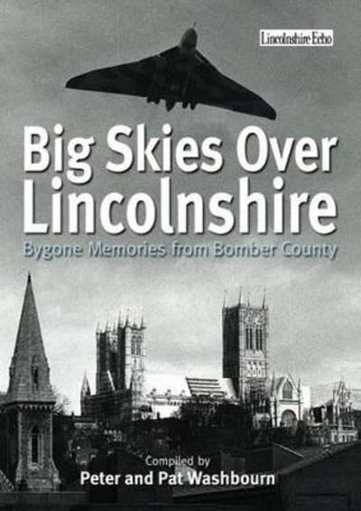 Big Skies Over Lincolnshire: Bygone Memories From Bomber County