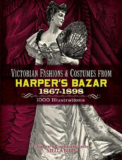 Victorian Fashions and Costumes From Harper's Bazar, 1867-18