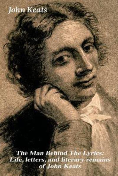 The Man Behind the Lyrics: Life, Letters, and Literary Remai