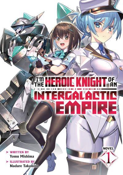 I'm the Heroic Knight of an Intergalactic Empire! (Light Nov