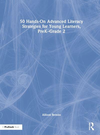 50 Hands-on Advanced Literacy Strategies For Young Learners, PreK-Grade 2