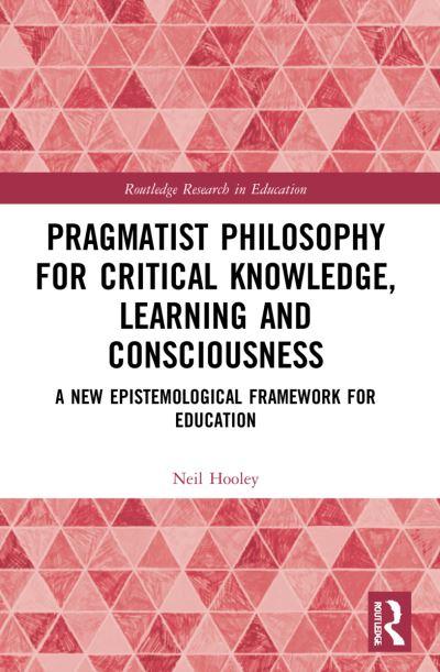 Pragmatist Philosophy For Critical Knowledge, Learning and Consciousness