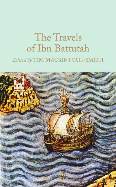 The Travels of Ibn Battutah ; Abridged, Introduced and Annotated By Tim Mackintosh-Smith