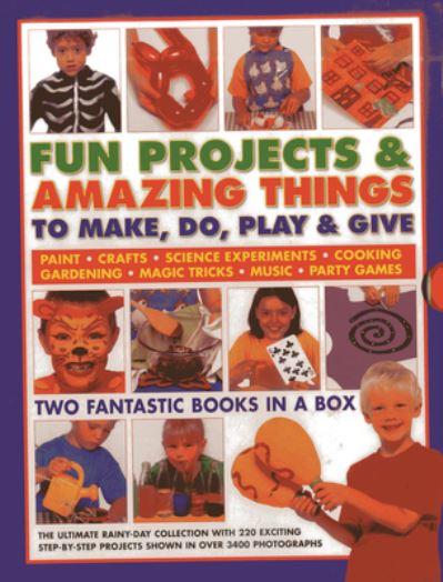 Fun Projects & Amazing Things To Make, Do, Play & Give