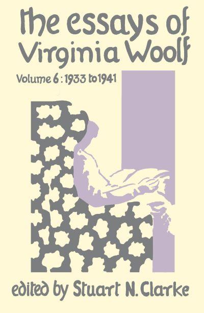 The Essays of Virginia Woolf. Volume VI 1933-1941 and Additi
