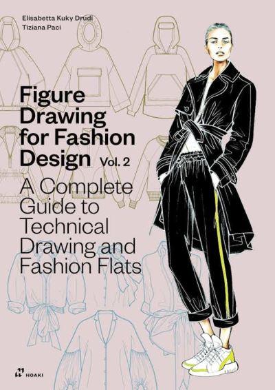 Figure Drawing For Fashion Design. Volume 2 A Complete Guide To Technical Drawing and Fashion Flats