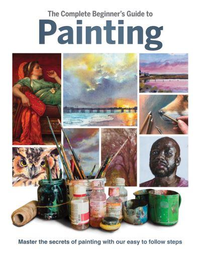 The Complete Beginner's Guide To Painting