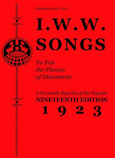 I.W.W. Songs To Fan the Flames of Discontent