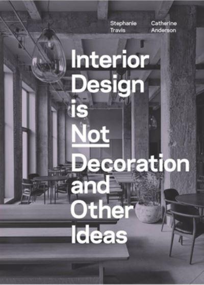Interior Design Is Not Decoration and Other Ideas
