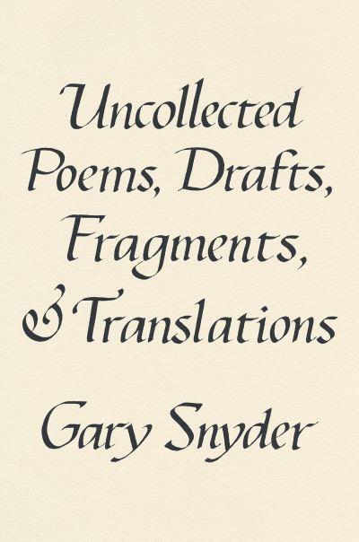Uncollected Poems, Drafts, Fragments, & Translations