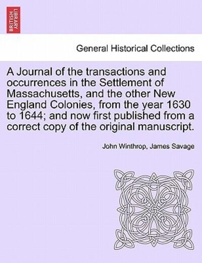 A Journal of the Transactions and Occurrences in the Settlement of Massachusetts, and the Other New England Colonies, From the Year 1630 To 1644; and Now First Published From a Correct Copy of the Original Manuscript. Vol. II, A New Edition