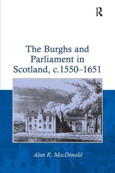 The Burghs and Parliament in Scotland, C. 1550-1651