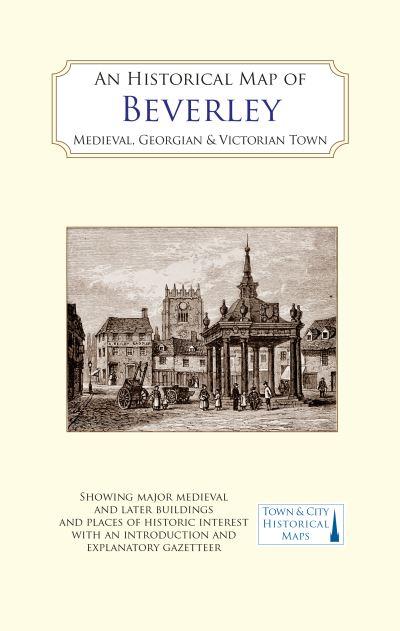 An Historical Map of Beverley: Medieval, Georgian and Victor