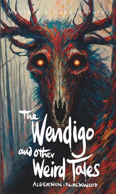 The Wendigo and Other Weird Tales