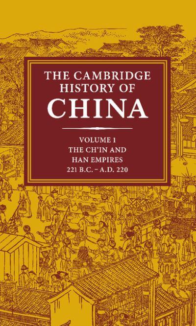 The Cambridge History of China. Vol.1, The Ch'in and Han Emp