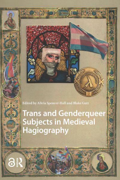 Trans and Genderqueer Subjects in Medieval Hagiography