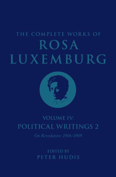 The Complete Works of Rosa Luxemburg. Volume IV Political Writings 2