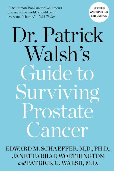 Dr. Patrick Walsh's Guide To Surviving Prostate Cancer