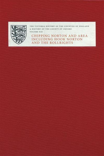 Victoria County History of Oxfordshire. Volume XXI Chipping Norton and Area Including Hook Norton and the Rollrights
