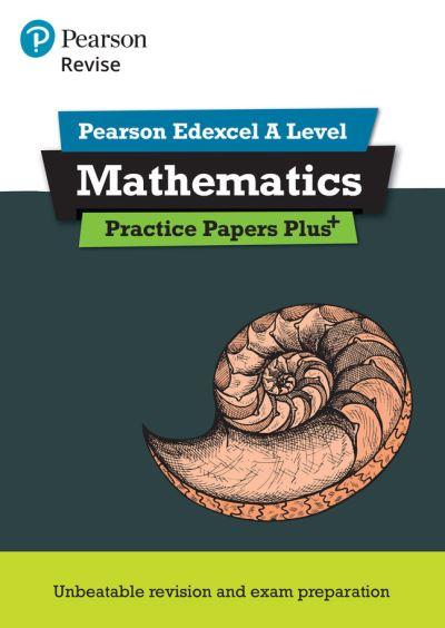 Revise Edexcel A Level Mathematics Practice Papers Plus