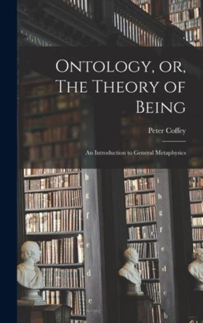 Ontology, or, The Theory of Being; an Introduction To General Metaphysics