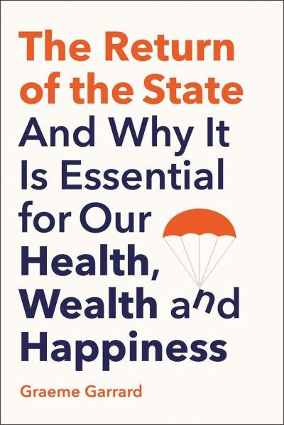 The Return of the State and Why it Is Essential For Our Health, Wealth and Happiness