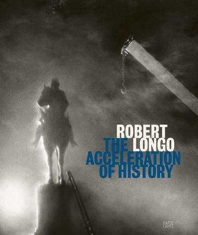 Robert Longo - the Acceleration of History