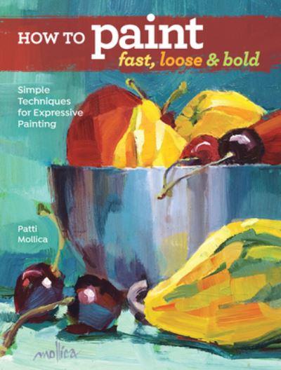 How To Paint Fast, Loose & Bold