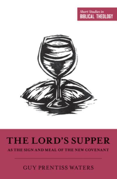 The Lord's Supper As the Sign and Meal of the New Covenant